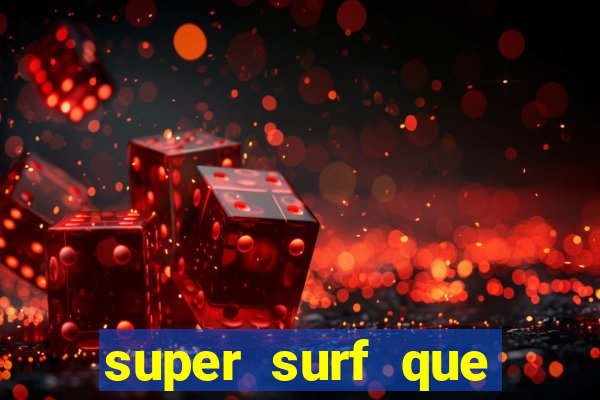 super surf que ganha dinheiro